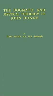 The Dogmatic and Mystical Theology of John Donne