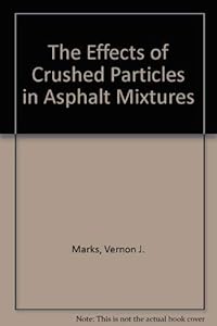 The Effects of Crushed Particles in Asphalt Mixtures by Vernon J. Marks