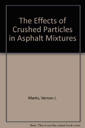 The Effects of Crushed Particles in Asphalt Mixtures by Vernon J. Marks