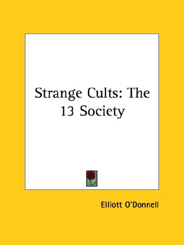 Strange Cults: The 13 Society by Elliott O'Donnell