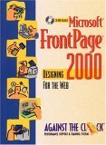 Microsoft Frontpage 2000: Designing for the Web by Microsoft FrontPage 2000: Designing for the Web (Against the Clock Series)