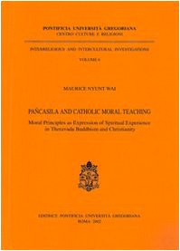 Pancasila and Catholic Moral Teaching: Moral Principles as Expression of Spiritual Experience in Theravada Buddhism and Christianity (Interreligious and Intercultural Investigations) by M Nyunt Wai