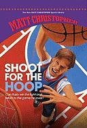 Shoot for the Hoop (New Matt Christopher Sports Library) by Matt Christopher
