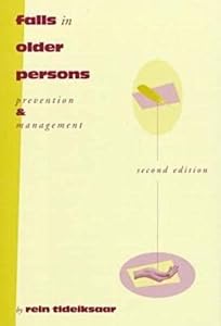 Falls in Older Persons : Prevention and Management by Rein Tideiksaar