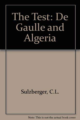 Test De Gaulle and Algeria by C. L. Sulzberger
