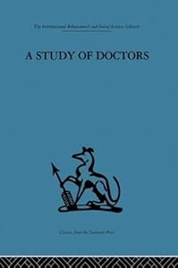A Study of Doctors: Mutual selection and the evaluation of results in a training programme for family doctors by Michael Balint