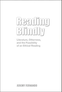 Reading Blindly: Literature, Otherness, and the Possibility of an Ethical Reading, Student Edition