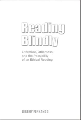 Reading Blindly: Literature, Otherness, and the Possibility of an Ethical Reading, Student Edition