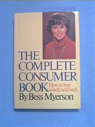 The Complete Consumer Book: How to buy everything wisely and well by Bess myerson