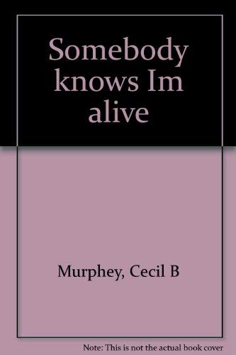 Somebody knows I'm alive by Cecil Murphey