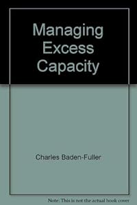 Managing Excess Capacity by C. W. F. Baden-Fuller