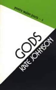Gods (Poetry Wales Poets No 8) by Kate Johnson