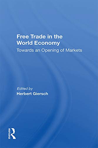 Free Trade In The World Economy: Towards An Opening Of Markets by Herbert Giersch