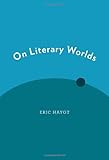 Eric Hayot, "On Literary Worlds" (Oxford UP, 2012)