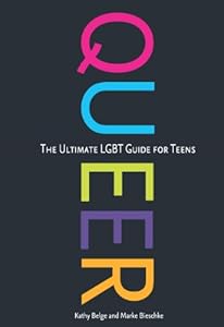 Queer: The Ultimate LGBT Guide for Teens by Kathy Belge