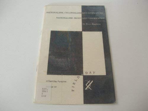 Nationalism, colonialism and literature--nationalism, irony and commitment (A Field Day pamphlet) by Terry Eagleton