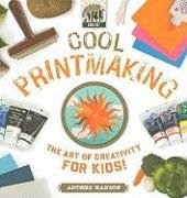 Cool Printmaking: The Art of Creativity for Kids by Anders Hanson