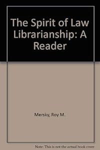 The Spirit of Law Librarianship: A Reader by Roy M. Mersky