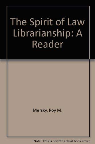 The Spirit of Law Librarianship: A Reader by Roy M. Mersky