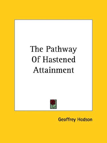 The Pathway of Hastened Attainment by Geoffrey Hodson