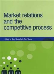 Market Relations and the Competitive Process (New Dynamics of Innovation and Comp)