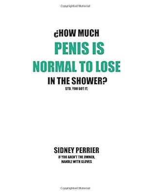 ¿HOW MUCH PENIS IS NORMAL TO LOSE IN THE SHOWER?: STD. YOU GOT IT.