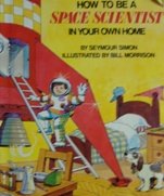 How to Be a Space Scientist in Your Own Home by Seymour Simon