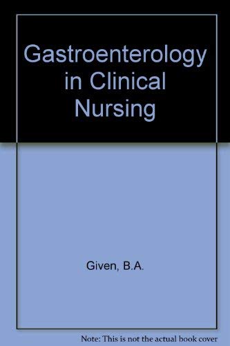 Gastroenterology in Clinical Nursing by Barbara A. Given