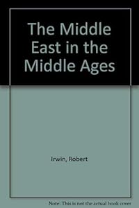 The Middle East in the Middle Ages: The early Mamluk sultanate, 1250-1382 by Robert Irwin