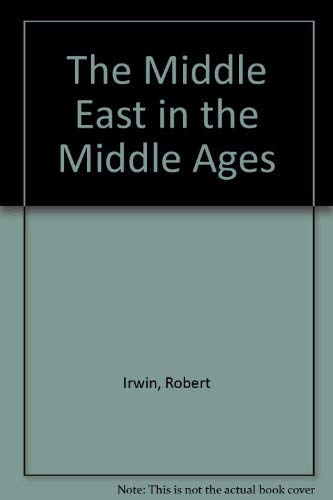 The Middle East in the Middle Ages: The early Mamluk sultanate, 1250-1382 by Robert Irwin