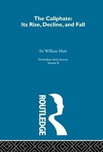 Caliphate Rise:Orientalism V 3 by Sir William Muir