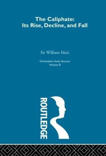Caliphate Rise:Orientalism V 3 by Sir William Muir