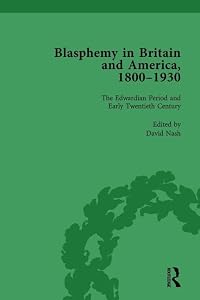 Blasphemy in Britain and America, 1800-1930, Volume 4
