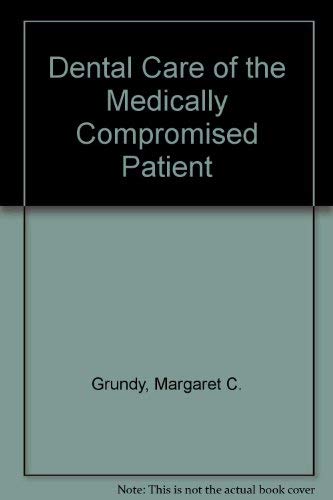 An Illustrated Guide to Dental Care for the Medically Compromised Patient by Margaret C. Grundy