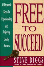 Free to Succeed: 12 Dynamic Keys to Experiencing and Enjoying Godly Success