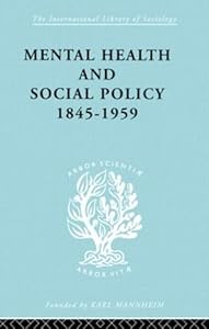 Mental Health and Social Policy, 1845-1959 (International Library of Sociology) by Kathleen Jones