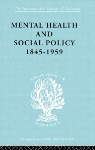 Mental Health and Social Policy, 1845-1959 (International Library of Sociology) by Kathleen Jones