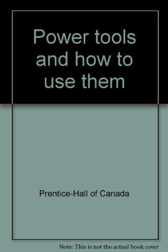 Power tools and how to use them by Prentice-Hall of Canada