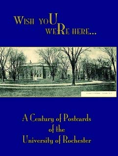 Wish You Were Here: A Century of Postcards of the University of Rochester by Nancy Martin