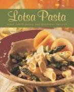 Lotsa Pasta: Over 100 Elegant and Everyday Recipes by Michele Anna Jordan
