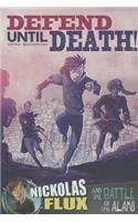 Defend Until Death!: Nickolas Flux and the Battle of the Alamo by Nel Yomtov  ,