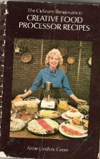 Culinary Renaissance: Creative Food Processor Recipes by Anne Lindsay Greer