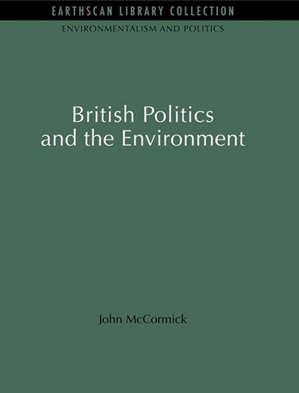 British Politics and the Environment (Environmentalism and Politics Set) by John McCormick