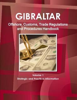 Gibraltar Offshore & Customs, Trade Regulations and Procedures Handbook (World Strategic and Business Information Library)
