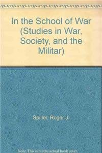 In the School of War (Studies in War, Society, and the Militar)