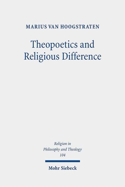 Theopoetics and Religious Difference: The Unruliness of the Interreligious: A Dialogue with Richard Kearney, John D. Caputo, and Catherine Keller (Religion in Philosophy and Theology) by Marius Van Hoogstraten