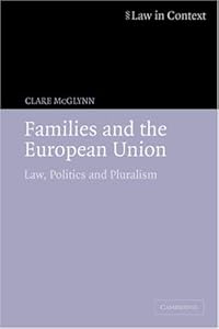 Families and the European Union: Law, Politics and Pluralism (Law in Context)