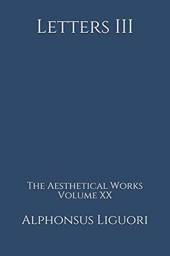 Letters III (The Aesthetical Works) by Alphonsus Liguori