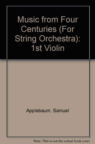 Music from Four Centuries (For String Orchestra): 1st Violin by Samuel Applebaum