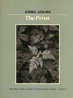 The Print (New Ansel Adams Photography Series, Book 3) by Ansel Adams